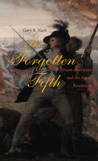The Forgotten Fifth : African Americans in the Age of Revolution, Hardback Book