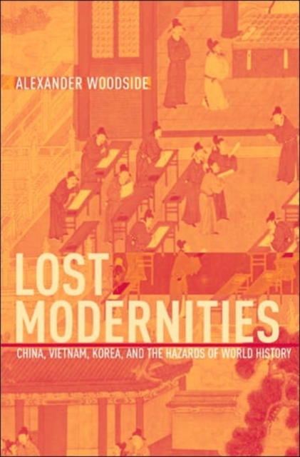 Lost Modernities : China, Vietnam, Korea, and the Hazards of World History, Hardback Book