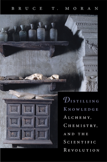 Distilling Knowledge : Alchemy, Chemistry, and the Scientific Revolution, Paperback / softback Book