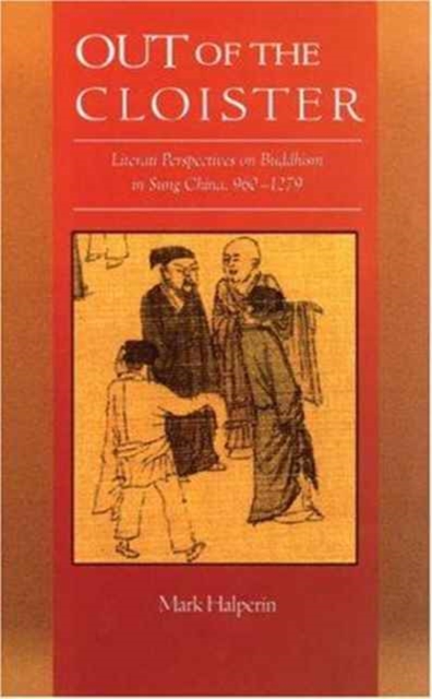 Out of the Cloister : Literati Perspectives on Buddhism in Sung China, 960-1279, Hardback Book