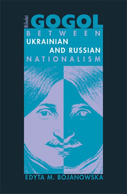 Nikolai Gogol : Between Ukrainian and Russian Nationalism, Hardback Book