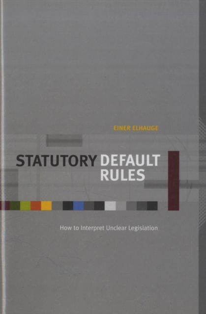 Statutory Default Rules : How to Interpret Unclear Legislation, Hardback Book