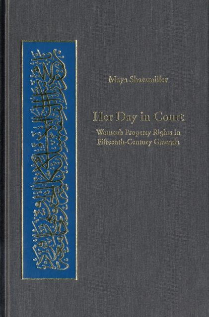 Her Day in Court : Women’s Property Rights in Fifteenth-Century Granada, Hardback Book