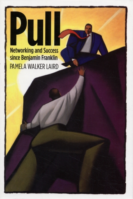 Pull : Networking and Success since Benjamin Franklin, Paperback / softback Book