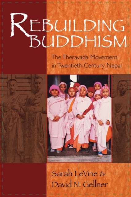 Rebuilding Buddhism : The Theravada Movement in Twentieth-Century Nepal, Paperback / softback Book