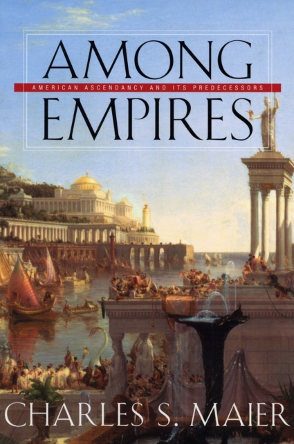 Among Empires : American Ascendancy and Its Predecessors, Paperback / softback Book