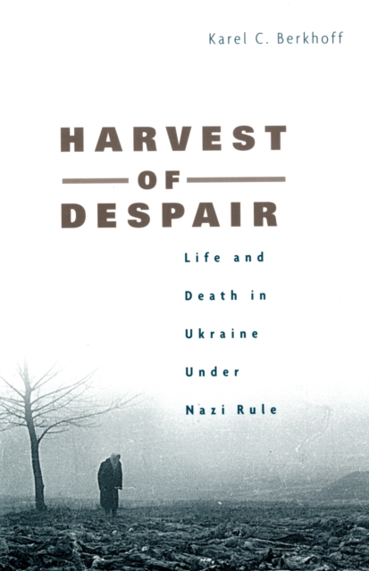 Harvest of Despair : Life and Death in Ukraine under Nazi Rule, Paperback / softback Book