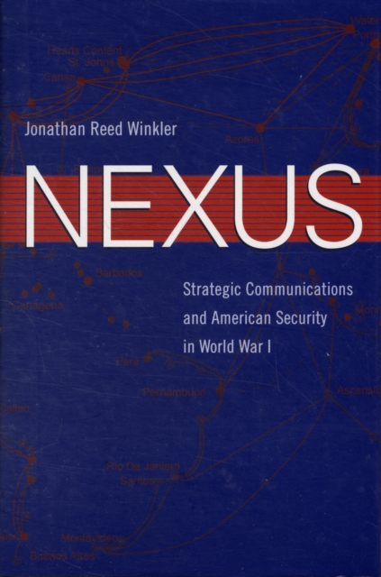 Nexus : Strategic Communications and American Security in World War I, Hardback Book