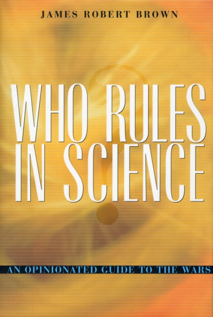 Who Rules in Science? : An Opinionated Guide to the Wars, PDF eBook