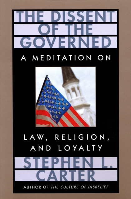 The Dissent of the Governed : A Meditation on Law, Religion, and Loyalty, EPUB eBook