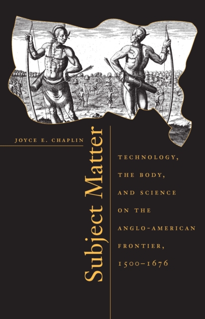 Subject Matter : Technology, the Body, and Science on the Anglo-American Frontier, 1500-1676, EPUB eBook