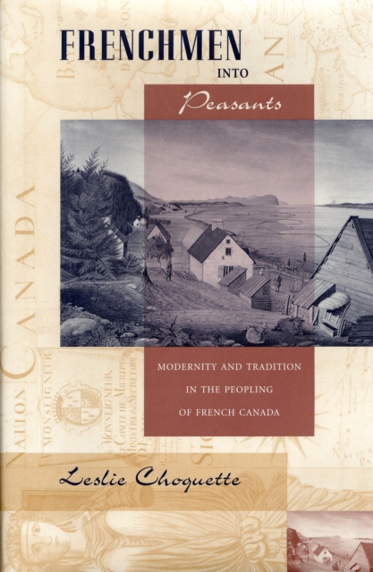 Frenchmen into Peasants : Modernity and Tradition in the Peopling of French Canada, PDF eBook