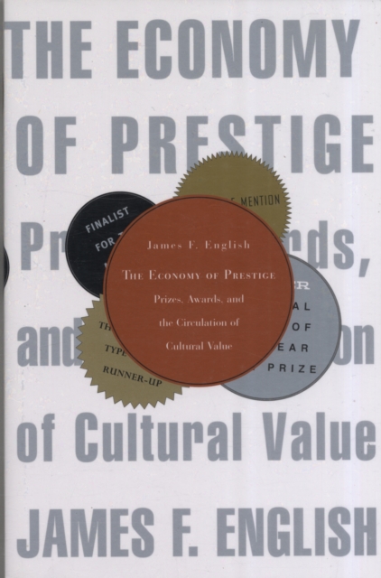 The Economy of Prestige : Prizes, Awards, and the Circulation of Cultural Value, Paperback / softback Book