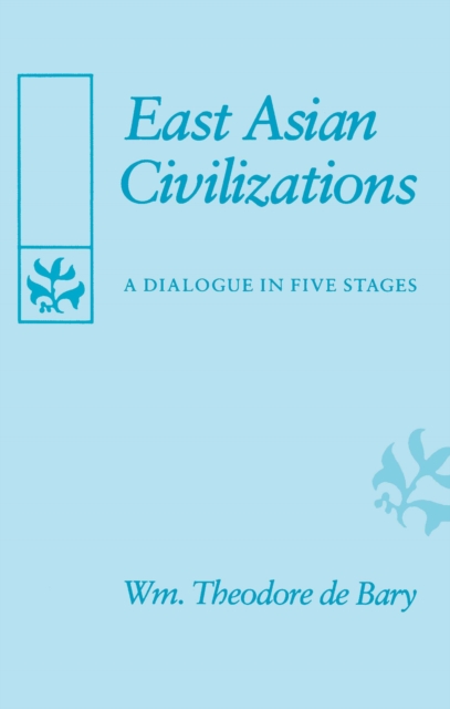 East Asian Civilizations : A Dialogue in Five Stages, PDF eBook
