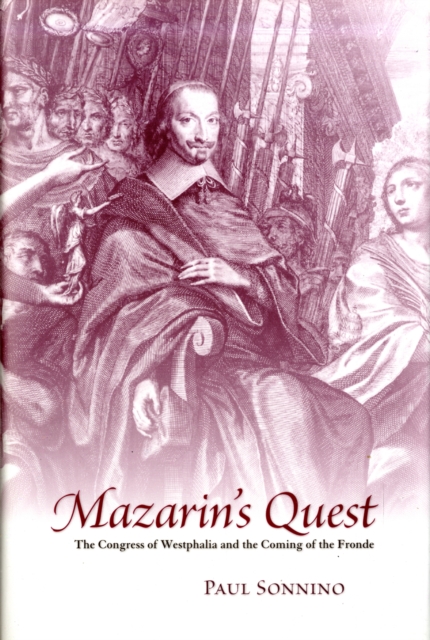 Mazarin’s Quest : The Congress of Westphalia and the Coming of the Fronde, Hardback Book