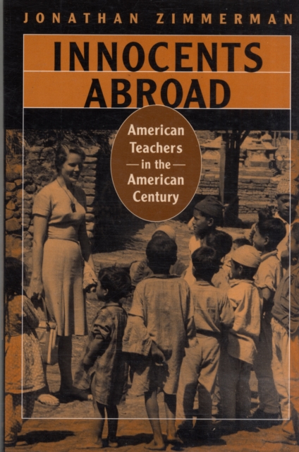 Innocents Abroad : American Teachers in the American Century, Paperback / softback Book