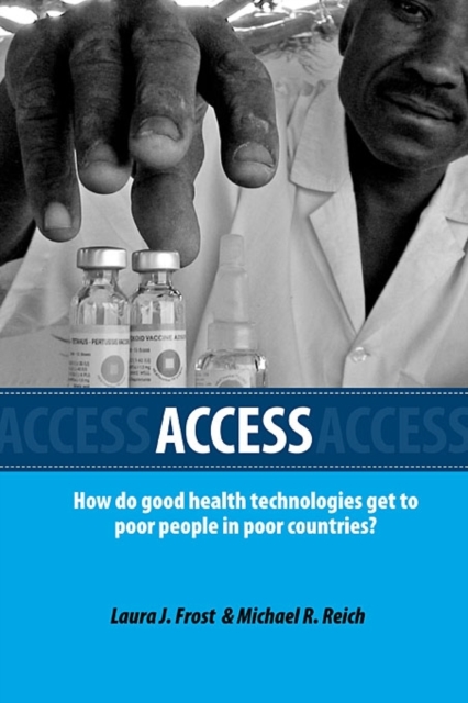 Access : How Do Good Health Technologies Get to Poor People in Poor Countries?, Paperback / softback Book