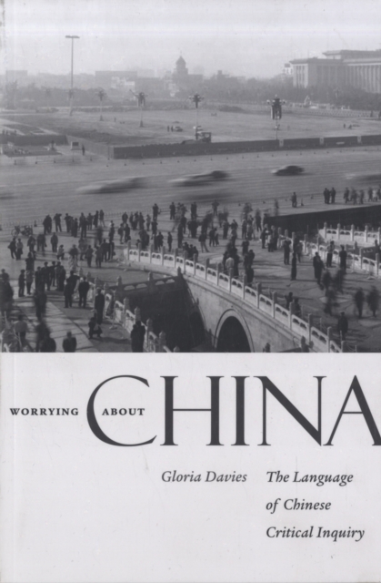 Worrying about China : The Language of Chinese Critical Inquiry, Paperback / softback Book