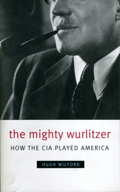 The Mighty Wurlitzer : How the CIA Played America, Paperback / softback Book