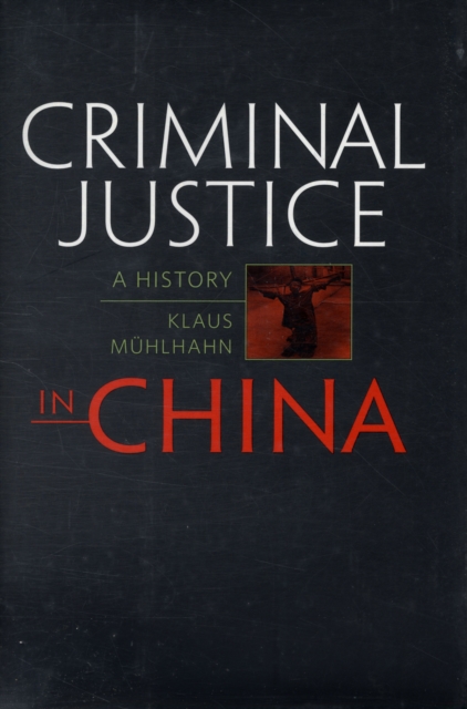 Criminal Justice in China : A History, Hardback Book