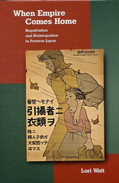 When Empire Comes Home : Repatriation and Reintegration in Postwar Japan, Hardback Book