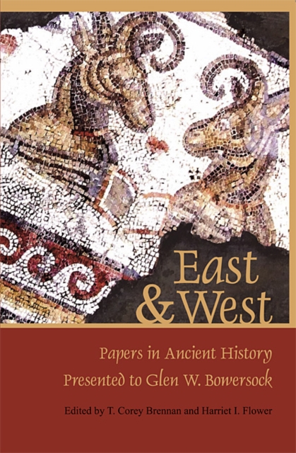 East & West : Papers in Ancient History Presented to Glen W. Bowersock, Hardback Book