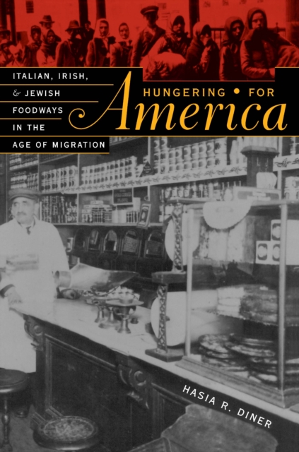 Hungering for America : Italian, Irish, and Jewish Foodways in the Age of Migration, PDF eBook