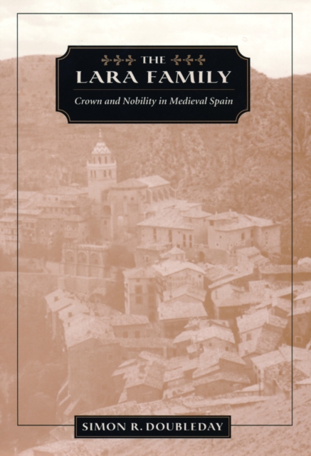 The Lara Family : Crown and Nobility in Medieval Spain, PDF eBook