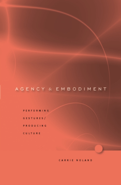 Agency and Embodiment : Performing Gestures/Producing Culture, Hardback Book