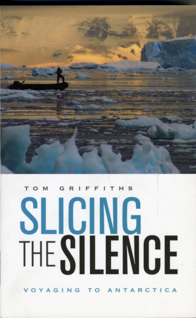 Slicing the Silence : Voyaging to Antarctica, Paperback / softback Book