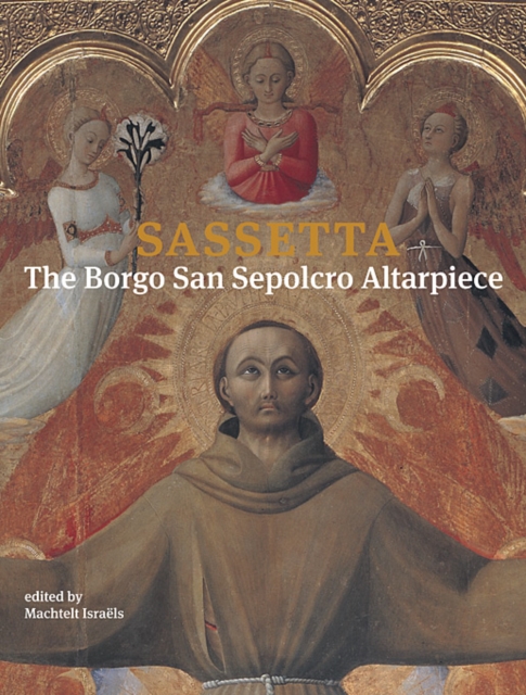 Sassetta : The Borgo San Sepolcro Altarpiece, Hardback Book