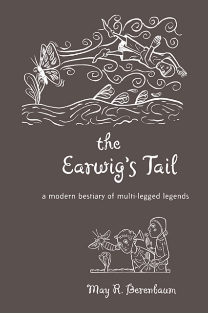 The Earwig’s Tail : A Modern Bestiary of Multi-legged Legends, Hardback Book