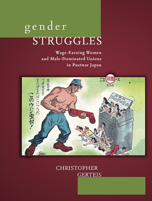 Gender Struggles : Wage-Earning Women and Male-Dominated Unions in Postwar Japan, Hardback Book