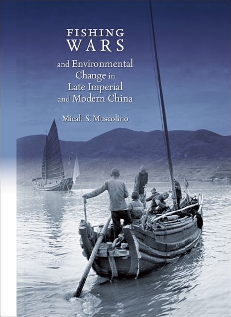 Fishing Wars and Environmental Change in Late Imperial and Modern China, Hardback Book