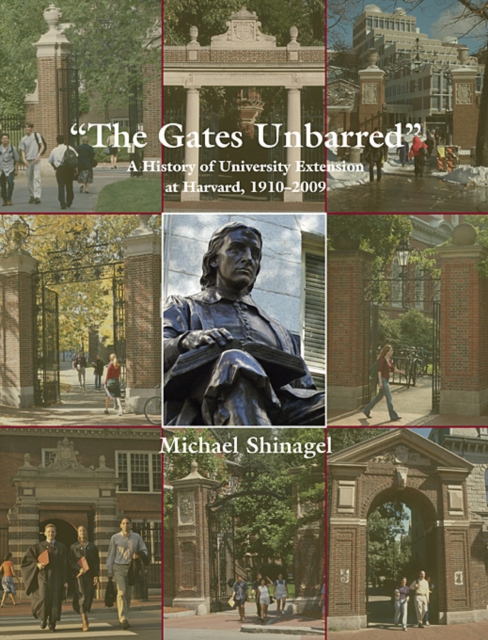 The Gates Unbarred : A History of University Extension at Harvard, 1910 - 2009, Hardback Book