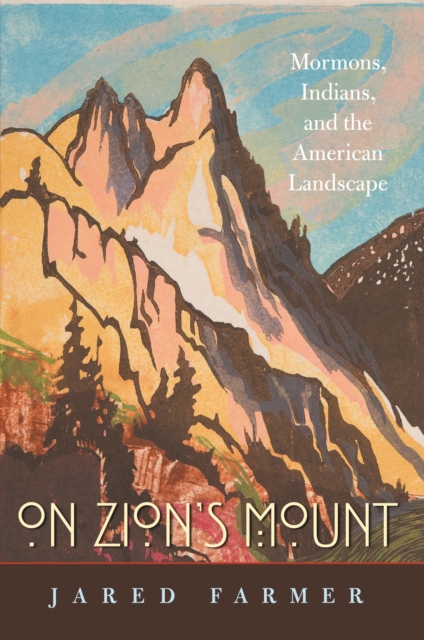 On Zion’s Mount : Mormons, Indians, and the American Landscape, PDF eBook