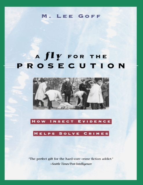 A Fly for the Prosecution : How Insect Evidence Helps Solve Crimes, PDF eBook