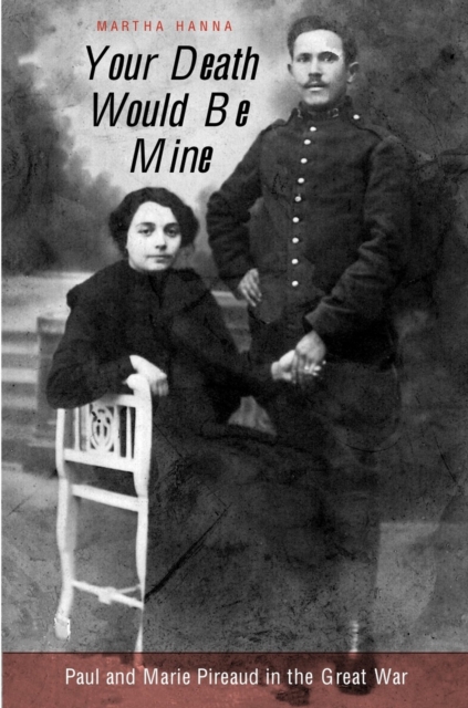 Your Death Would Be Mine : Paul and Marie Pireaud in the Great War, EPUB eBook