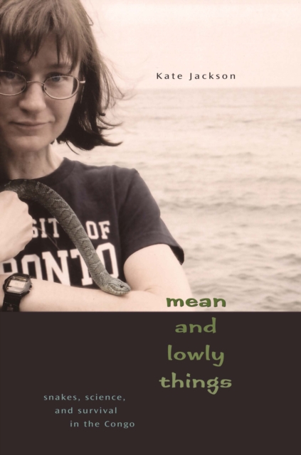 Mean and Lowly Things : Snakes, Science, and Survival in the Congo, PDF eBook