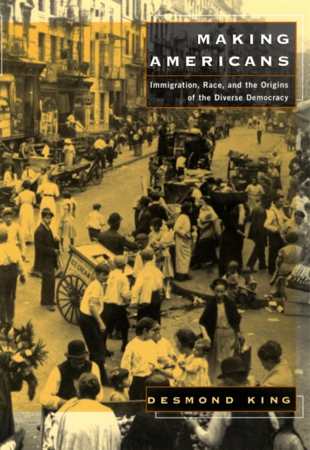 Making Americans : Immigration, Race, and the Origins of the Diverse Democracy, PDF eBook