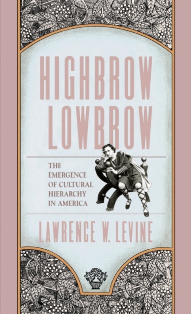 Highbrow/Lowbrow : The Emergence of Cultural Hierarchy in America, PDF eBook