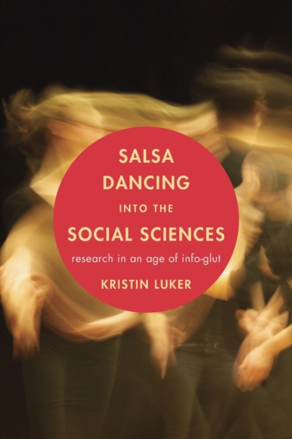 Salsa Dancing into the Social Sciences : Research in an Age of Info-glut, PDF eBook