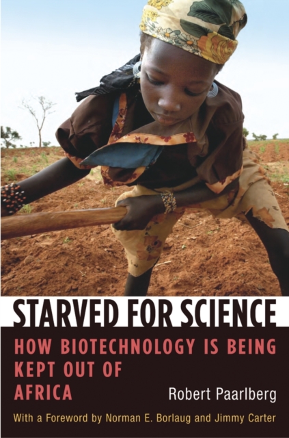 Starved for Science : How Biotechnology Is Being Kept Out of Africa, PDF eBook