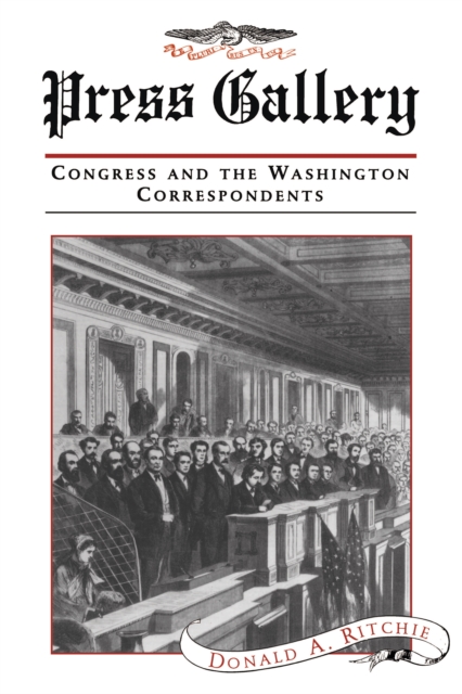 Press Gallery : Congress and the Washington Correspondents, PDF eBook