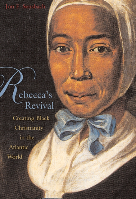 Rebecca's Revival : Creating Black Christianity in the Atlantic World, PDF eBook