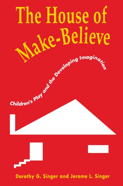 The House of Make-Believe : Children's Play and the Developing Imagination, PDF eBook