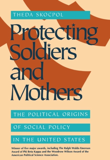 Protecting Soldiers and Mothers : The Political Origins of Social Policy in the United States, PDF eBook