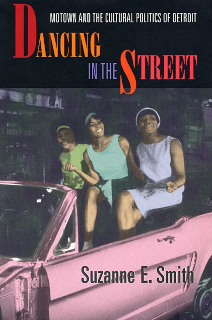 Dancing in the Street : Motown and the Cultural Politics of Detroit, PDF eBook