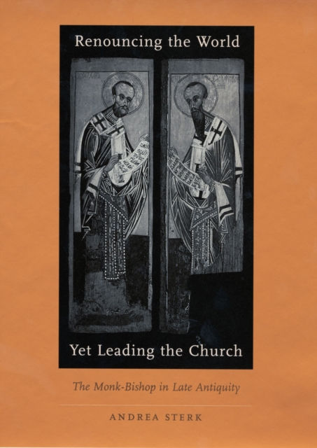 Renouncing the World yet Leading the Church : The Monk-Bishop in Late Antiquity, PDF eBook