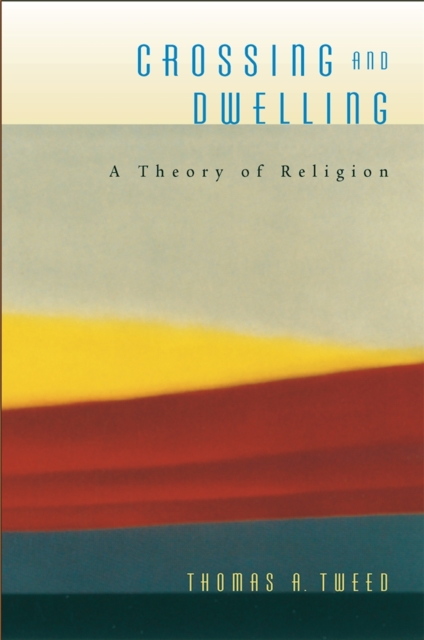 Crossing and Dwelling : A Theory of Religion, PDF eBook